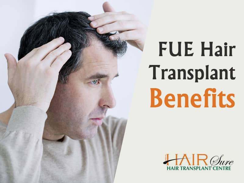 FUE Hair Transplant: Benefits